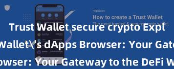 Trust Wallet secure crypto Exploring Trust Wallet's dApps Browser: Your Gateway to the DeFi World